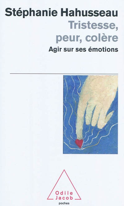 Tristesse, peur, colère : Agir sur ses émotions